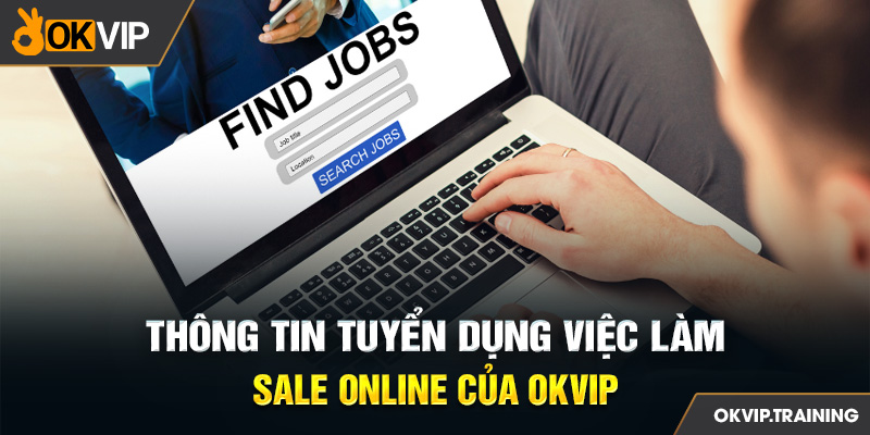 Thông tin tuyển dụng việc làm sale online của OKVIP